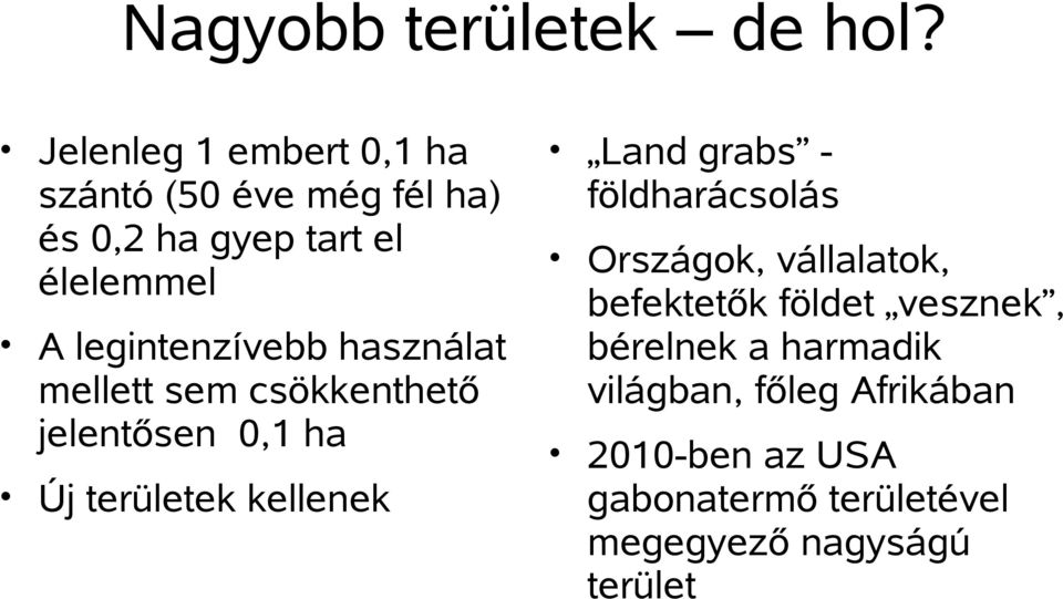 legintenzívebb használat mellett sem csökkenthető jelentősen 0,1 ha Új területek kellenek Land