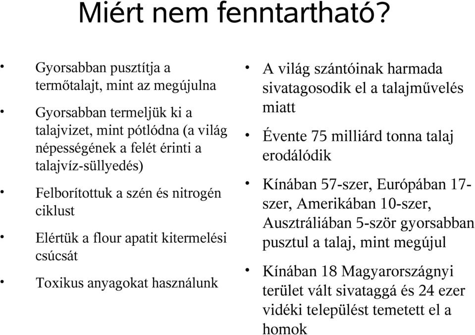 talajvíz-süllyedés) Felborítottuk a szén és nitrogén ciklust Elértük a flour apatit kitermelési csúcsát Toxikus anyagokat használunk A világ szántóinak