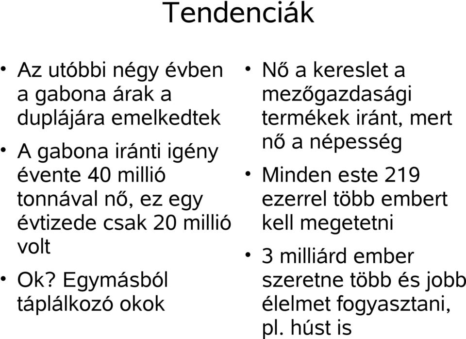 millió tonnával nő, ez egy ezerrel több embert évtizede csak 20 millió kell megetetni volt 3