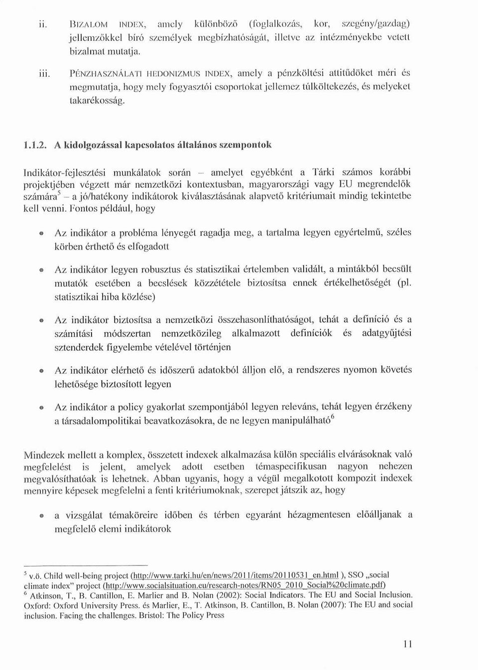 A kidolgozással kapcsolatos általános szempontok Indikátor-fejlesztési munkálatok során - amelyet egyébként a Tárki számos korábbi projektjében végzett már nemzetközi kontextusban, magyarországi vagy