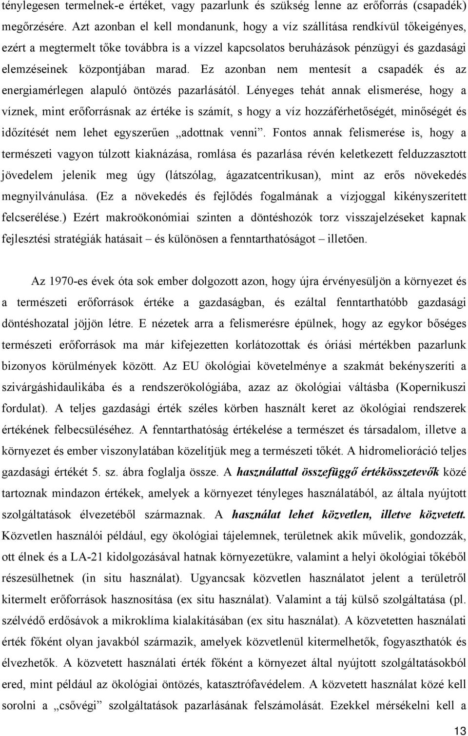 Ez azonban nem mentesít a csapadék és az energiamérlegen alapuló öntözés pazarlásától.