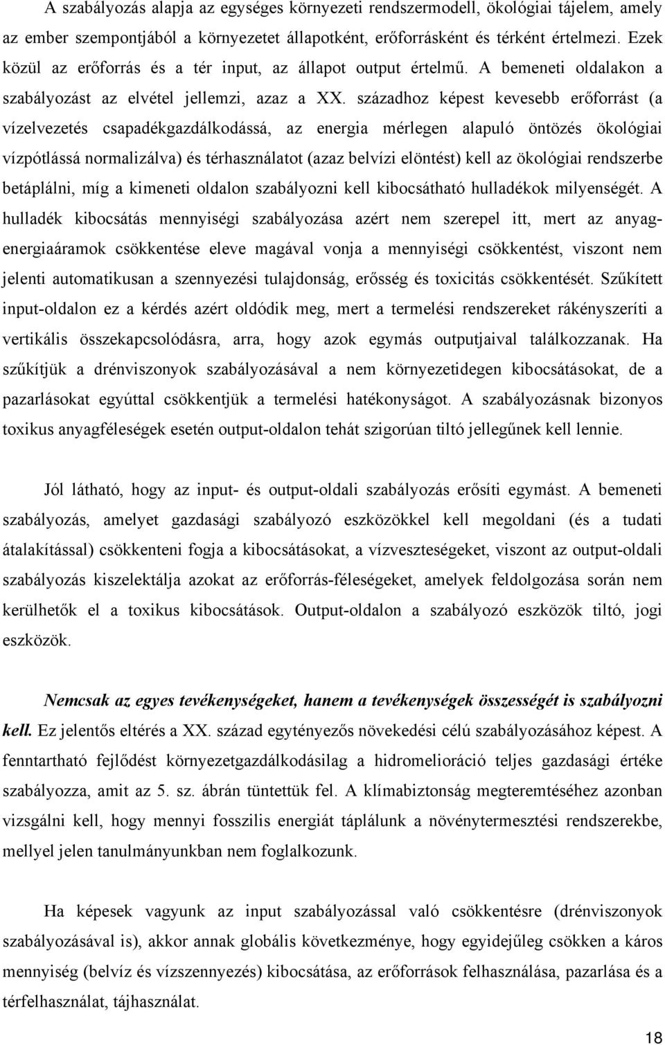 századhoz képest kevesebb erőforrást (a vízelvezetés csapadékgazdálkodássá, az energia mérlegen alapuló öntözés ökológiai vízpótlássá normalizálva) és térhasználatot (azaz belvízi elöntést) kell az