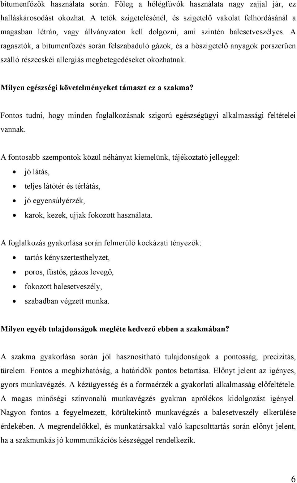A ragasztók, a bitumenfőzés során felszabaduló gázok, és a hőszigetelő anyagok porszerűen szálló részecskéi allergiás megbetegedéseket okozhatnak. Milyen egészségi követelményeket támaszt ez a szakma?