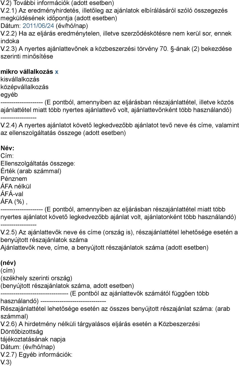 -ának (2) bekezdése szerinti minősítése mikro vállalkozás x kisvállalkozás középvállalkozás egyéb -------------------- (E pontból, amennyiben az eljárásban részajánlattétel, illetve közös