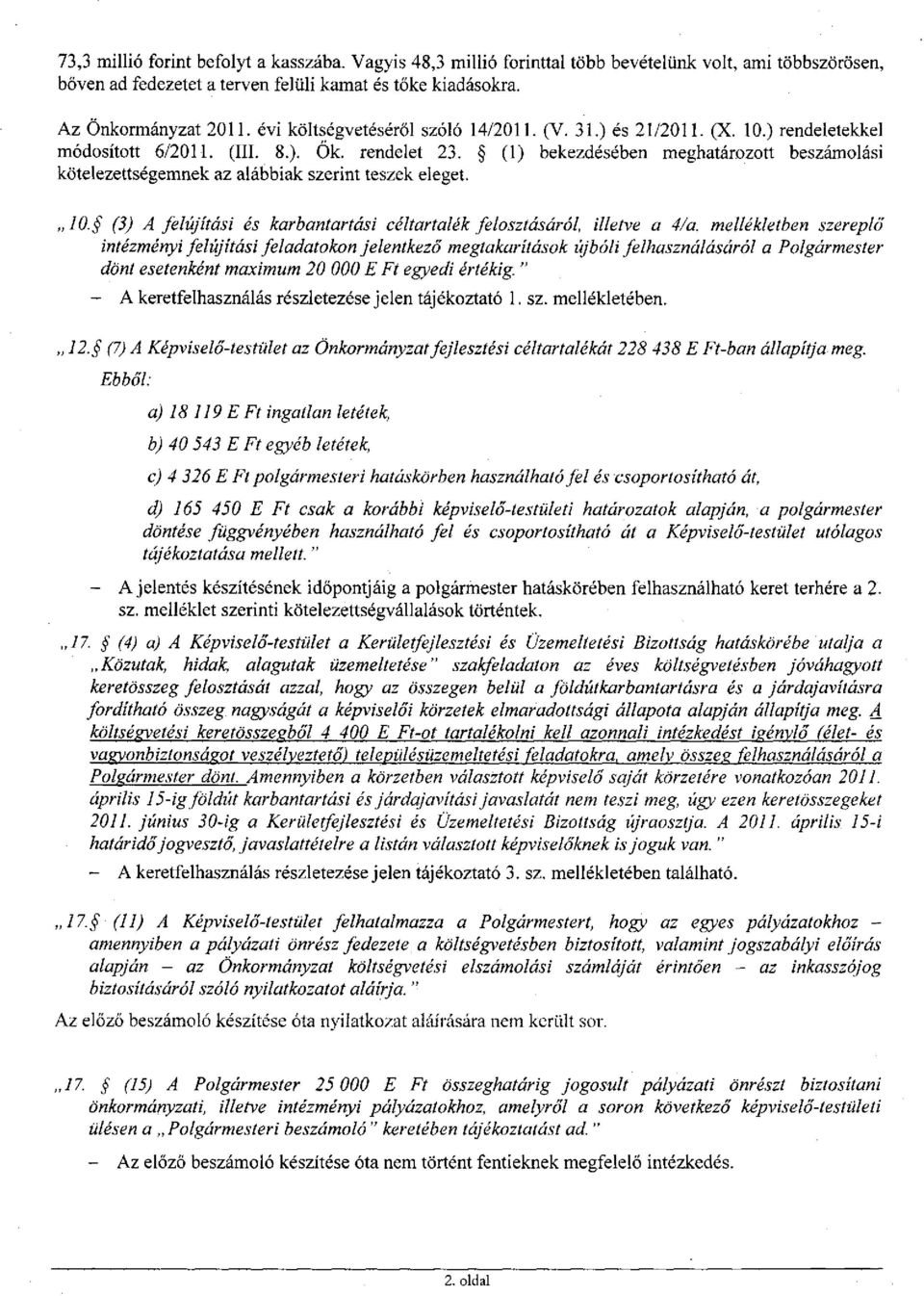 (1) bekezdésében meghatározott beszámolási kötelezettségemnek az alábbiak szerint teszek eleget. 1. (3) A felújítási és karbantartási céltartalék felosztásáról, illetve a 4/a.
