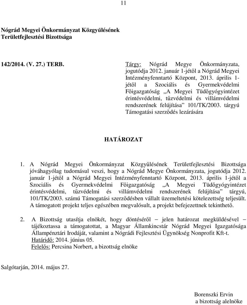 tárgyú Támogatási szerződés lezárására 1. A január 1-jétől a Nógrád Megyei Intézményfenntartó Központ, 2013.