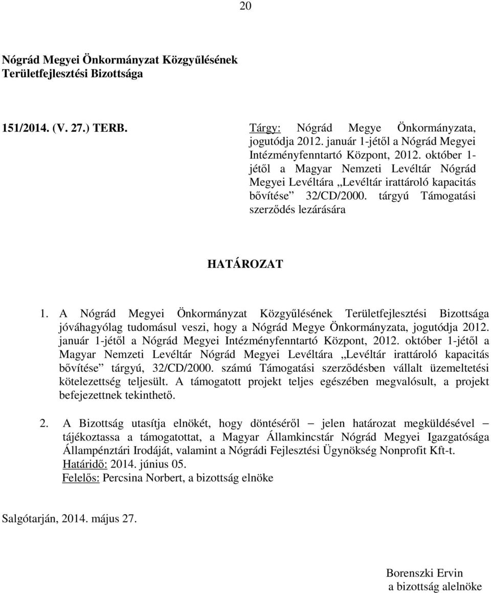 tárgyú Támogatási szerződés lezárására 1. A január 1-jétől a Nógrád Megyei Intézményfenntartó Központ, 2012.