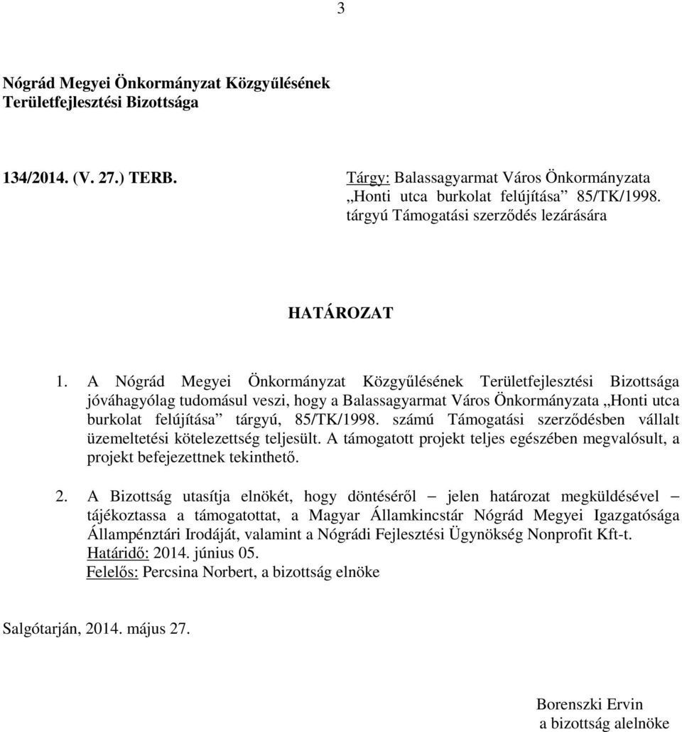 A jóváhagyólag tudomásul veszi, hogy a Balassagyarmat Város Önkormányzata Honti utca burkolat felújítása