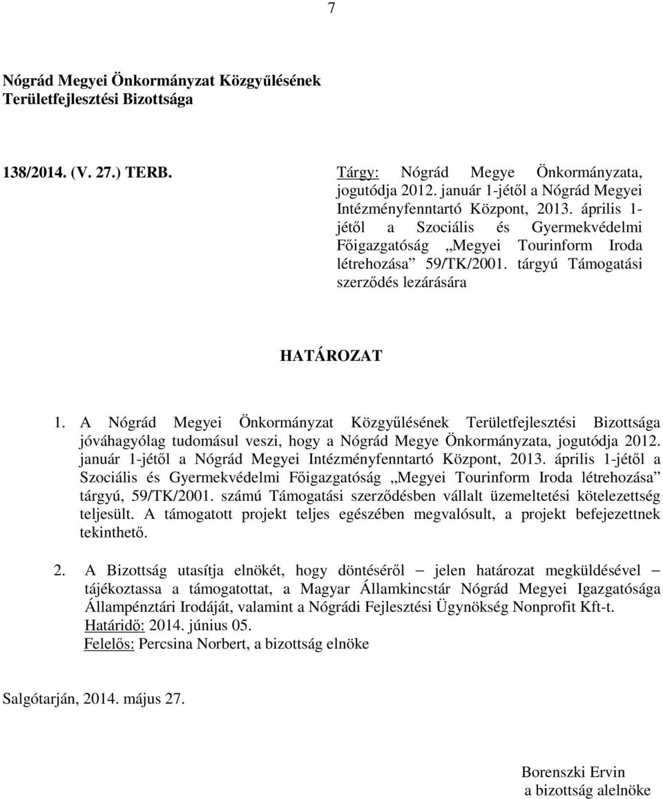 tárgyú Támogatási szerződés lezárására 1. A január 1-jétől a Nógrád Megyei Intézményfenntartó Központ, 2013.