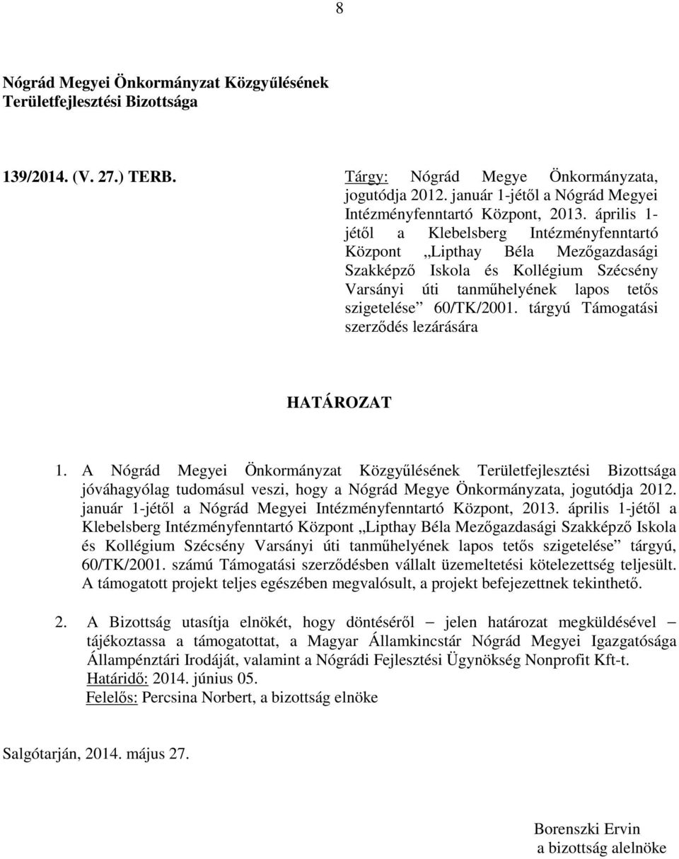 tárgyú Támogatási szerződés lezárására 1. A január 1-jétől a Nógrád Megyei Intézményfenntartó Központ, 2013.
