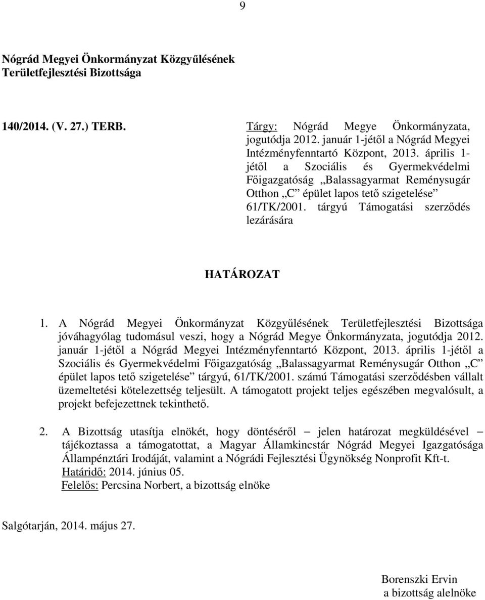 tárgyú Támogatási szerződés lezárására 1. A január 1-jétől a Nógrád Megyei Intézményfenntartó Központ, 2013.