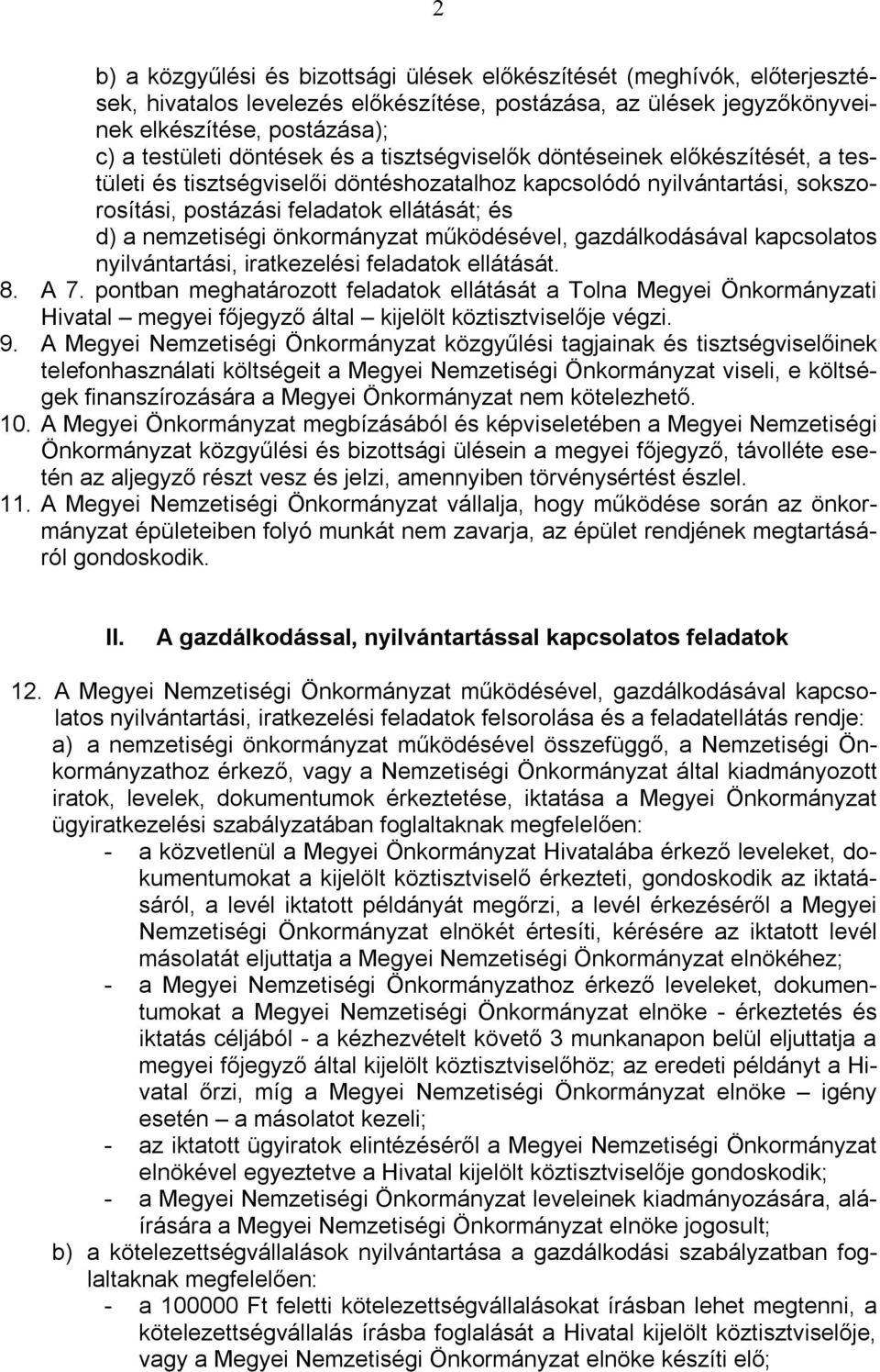 önkormányzat működésével, gazdálkodásával kapcsolatos nyilvántartási, iratkezelési feladatok ellátását. 8. A 7.