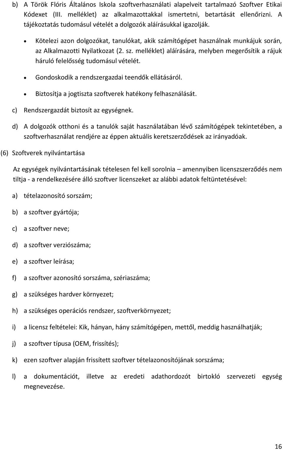 mítógépet használnak munkájuk során, az Alkalmazotti Nyilatkozat (2. sz. melléklet) aláírására, melyben megerősítik a rájuk háruló felelősség tudomásul vételét.