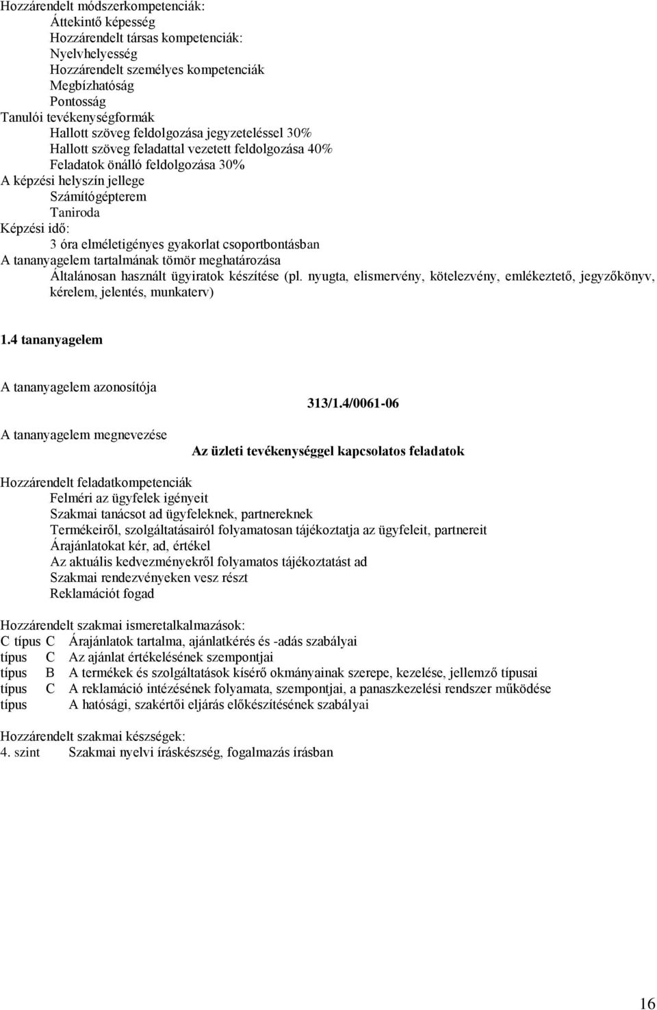 nyugta, elismervény, kötelezvény, emlékeztető, jegyzőkönyv, kérelem, jelentés, munkaterv) 1.4 tananyagelem 313/1.