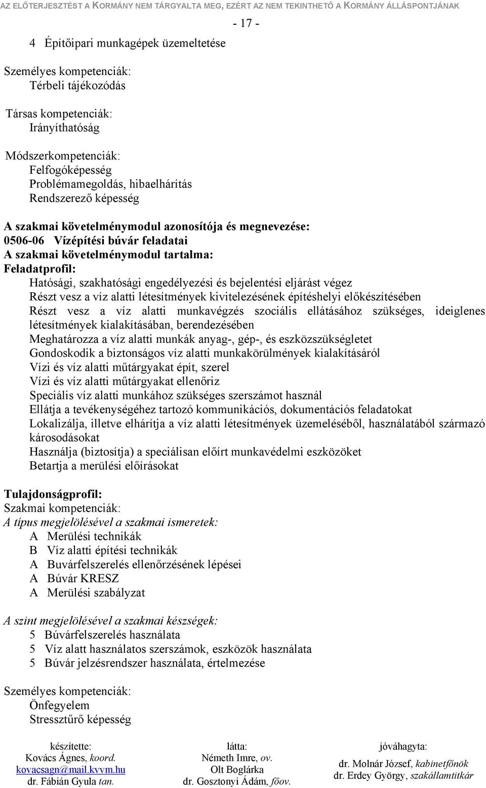 bejelentési eljárást végez Részt vesz a víz alatti létesítmények kivitelezésének építéshelyi előkészítésében Részt vesz a víz alatti munkavégzés szociális ellátásához szükséges, ideiglenes