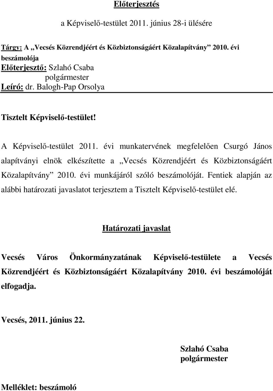 évi munkatervének megfelelıen Csurgó János alapítványi elnök elkészítette a Vecsés Közrendjéért és Közbiztonságáért Közalapítvány 2010. évi munkájáról szóló beszámolóját.