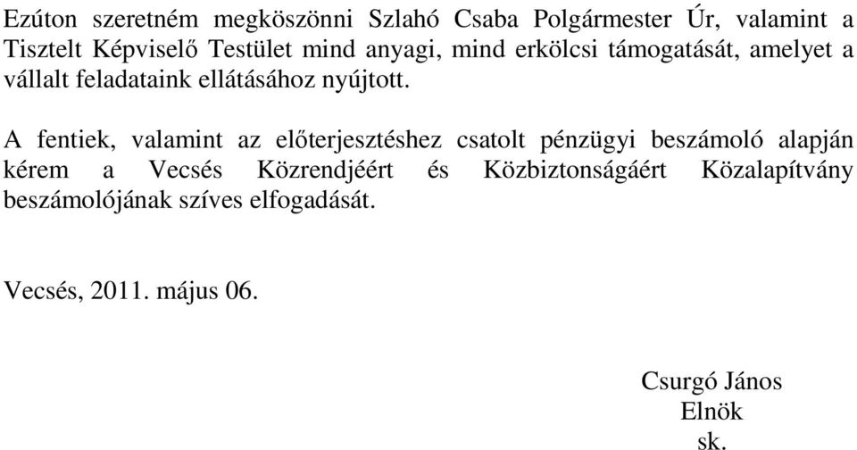 A fentiek, valamint az elıterjesztéshez csatolt pénzügyi beszámoló alapján kérem a Vecsés