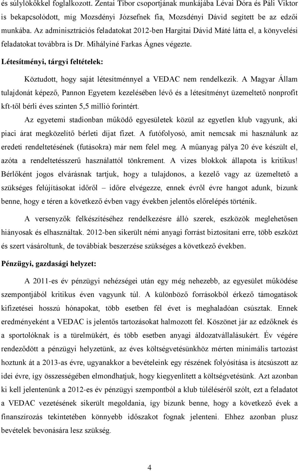 Létesítményi, tárgyi feltételek: Köztudott, hogy saját létesítménnyel a VEDAC nem rendelkezik.