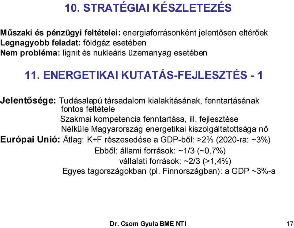 ENERGETIKAI KUTATÁS-FEJLESZTÉS - 1 Jelentősége: Tudásalapú társadalom kialakításának, fenntartásának fontos feltétele Szakmai kompetencia fenntartása, ill.