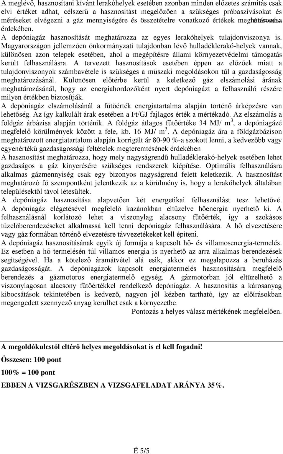 Magyarországon jellemzően önkormányzati tulajdonban lévő hulladéklerakó-helyek vannak, különösen azon telepek esetében, ahol a megépítésre állami környezetvédelmi támogatás került felhasználásra.