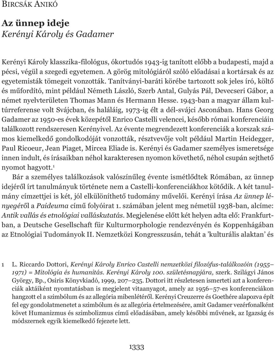 Tanítványi-baráti körébe tartozott sok jeles író, költő és műfordító, mint például Németh László, Szerb Antal, Gulyás Pál, Devecseri Gábor, a német nyelvterületen Thomas Mann és Hermann Hesse.