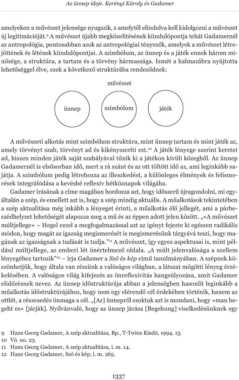 A szimbólum, az ünnep és a játék ennek három minősége, a struktúra, a tartam és a törvény hármassága.