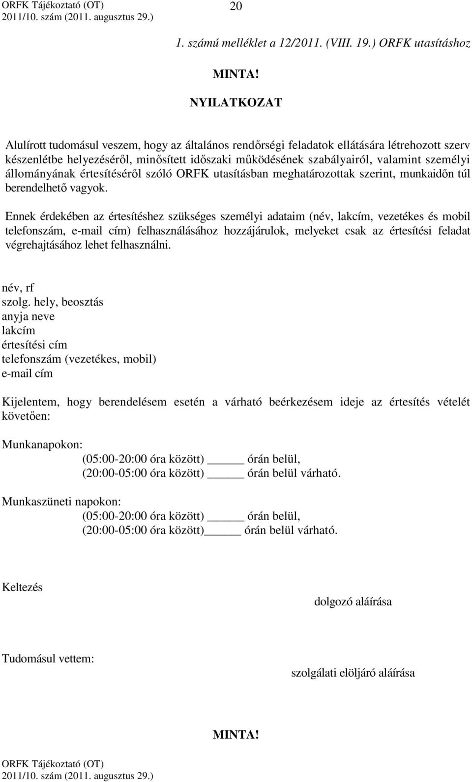 valamint személyi állományának értesítéséről szóló ORFK utasításban meghatározottak szerint, munkaidőn túl berendelhető vagyok.