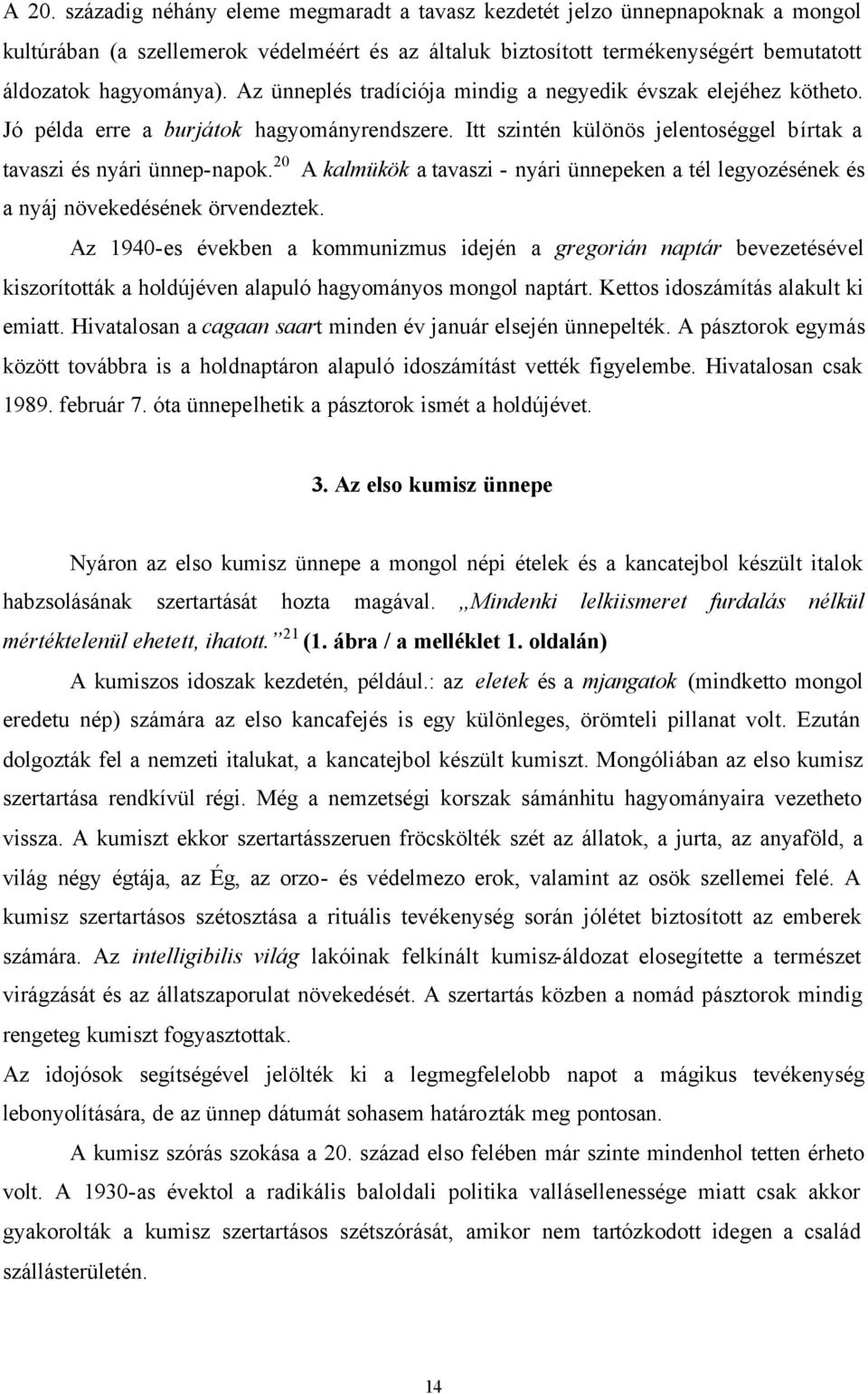 20 A kalmükök a tavaszi - nyári ünnepeken a tél legyozésének és a nyáj növekedésének örvendeztek.