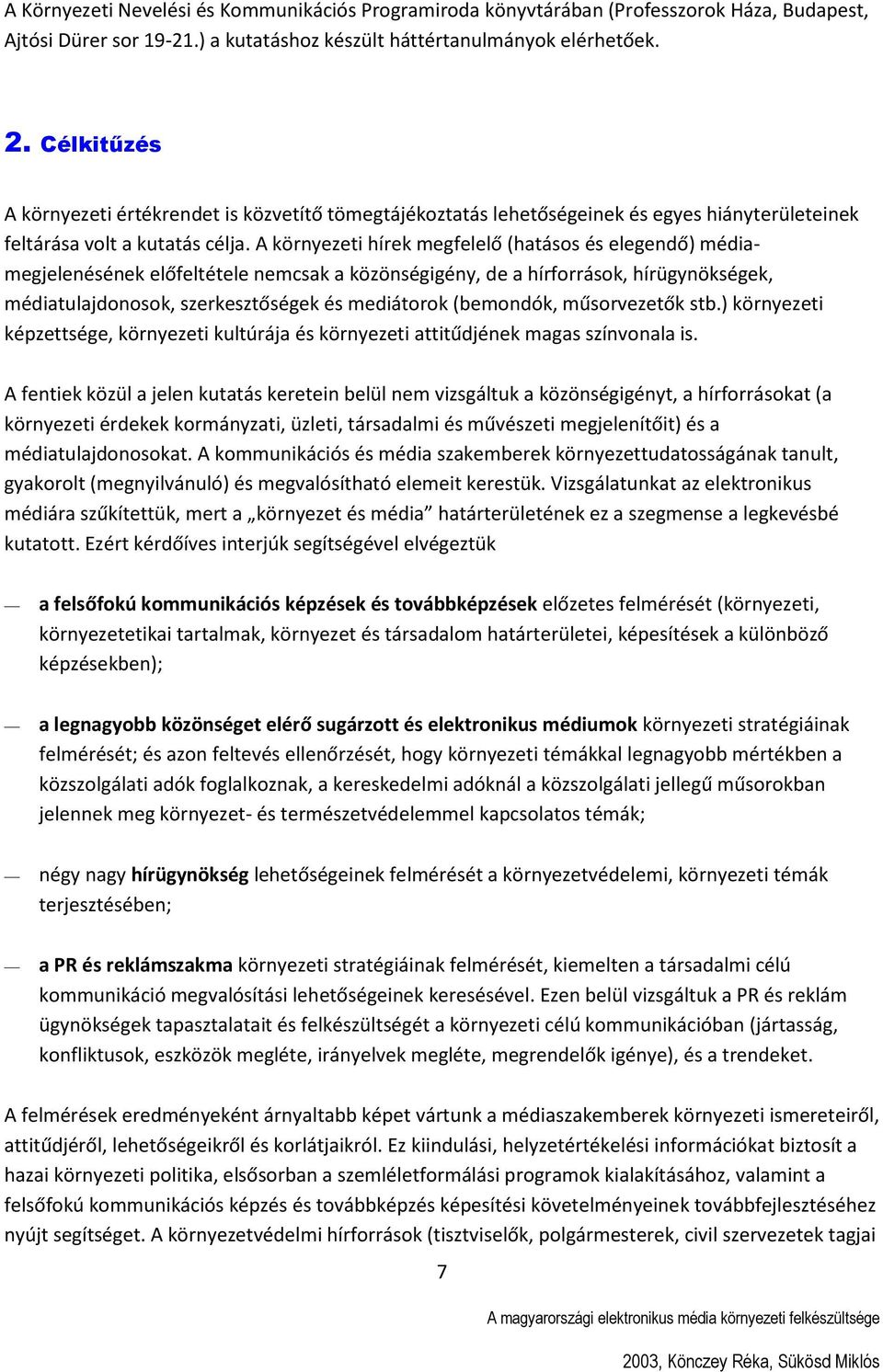 A környezeti hírek megfelelő (hatásos és elegendő) médiamegjelenésének előfeltétele nemcsak a közönségigény, de a hírforrások, hírügynökségek, médiatulajdonosok, szerkesztőségek és mediátorok