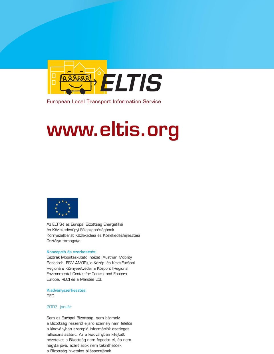 Mobilitáskutató Intézet (Austrian Mobility Research, FGM-AMOR), a Közép- és Kelet-Európai Regionális Környezetvédelmi Központ (Regional Environmental Center for Central and Eastern Europe, REC) és a