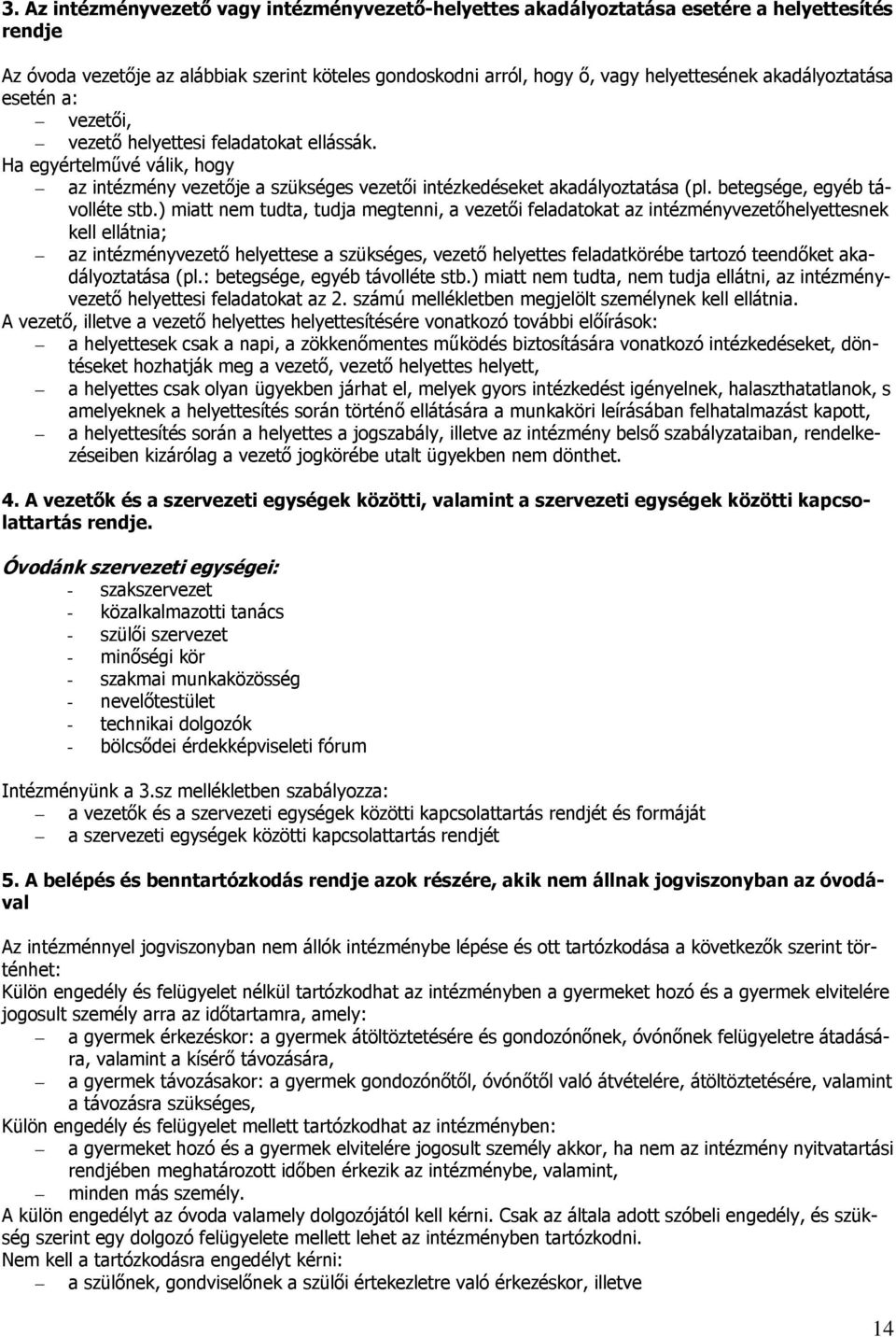 ) miatt nem tudta, tudja megtenni, a vezetői feladatokat az nek kell ellátnia; az e a szükséges, vezető feladatkörébe tartozó teendőket akadályoztatása (pl.: betegsége, egyéb távolléte stb.