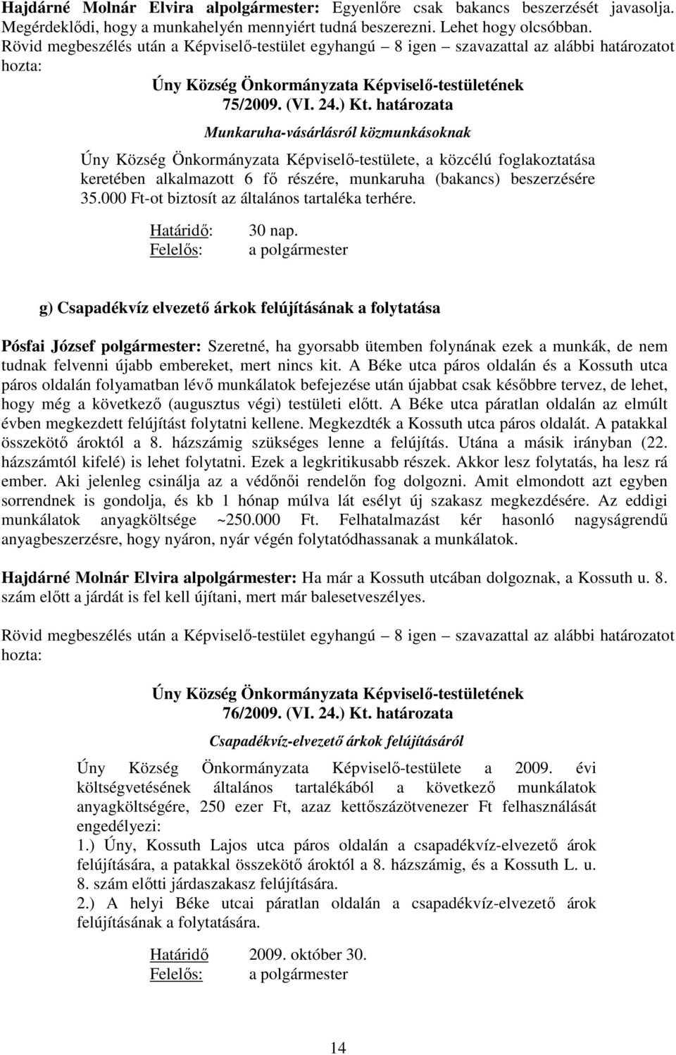 határozata Munkaruha-vásárlásról közmunkásoknak Úny Község Önkormányzata Képviselı-testülete, a közcélú foglakoztatása keretében alkalmazott 6 fı részére, munkaruha (bakancs) beszerzésére 35.