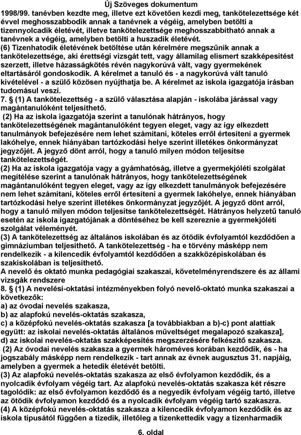 meghosszabbítható annak a tanévnek a végéig, amelyben betölti a huszadik életévét.