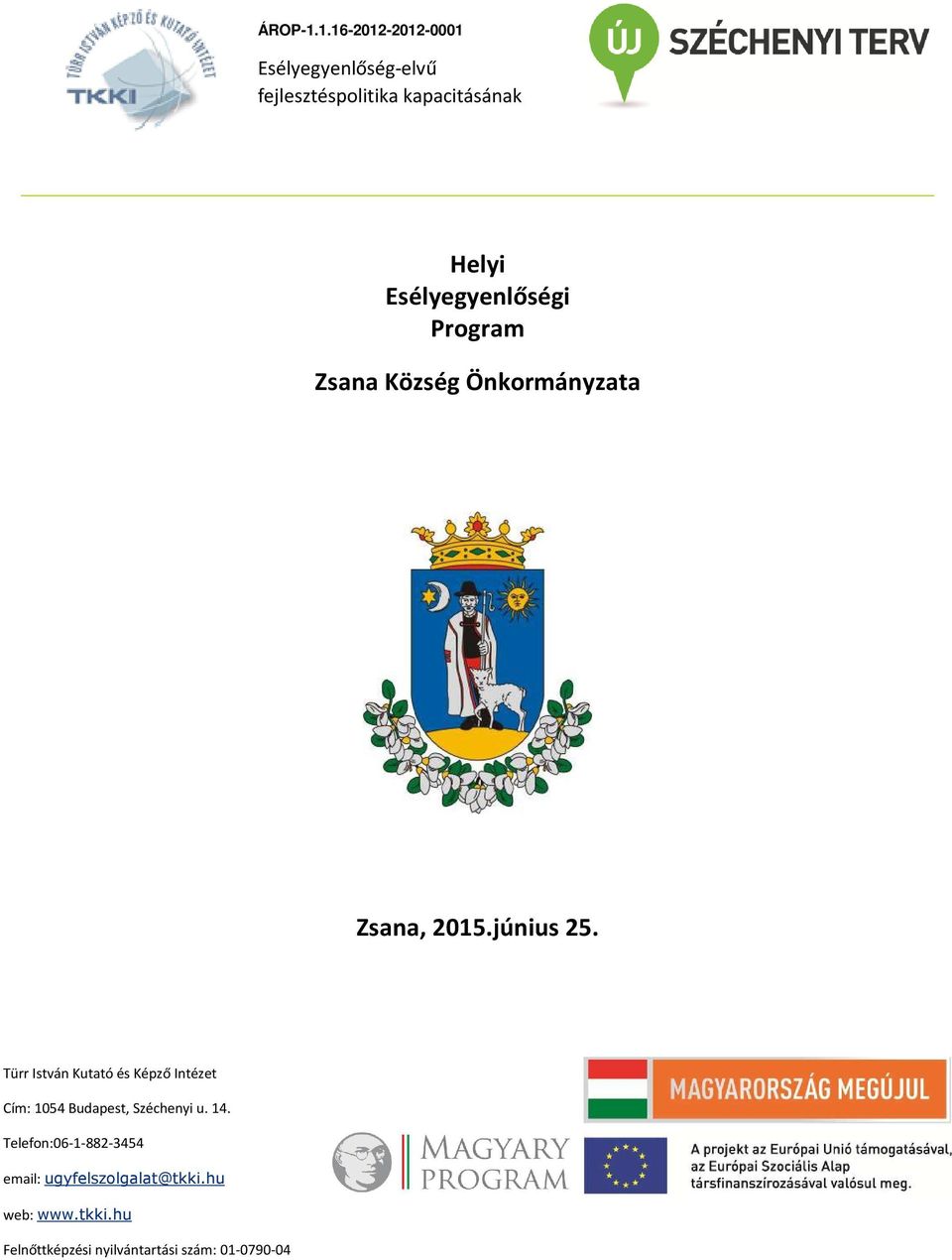 Helyi Esélyegyenlőségi Program Zsana Község Önkormányzata Zsana, 2015.június 25.