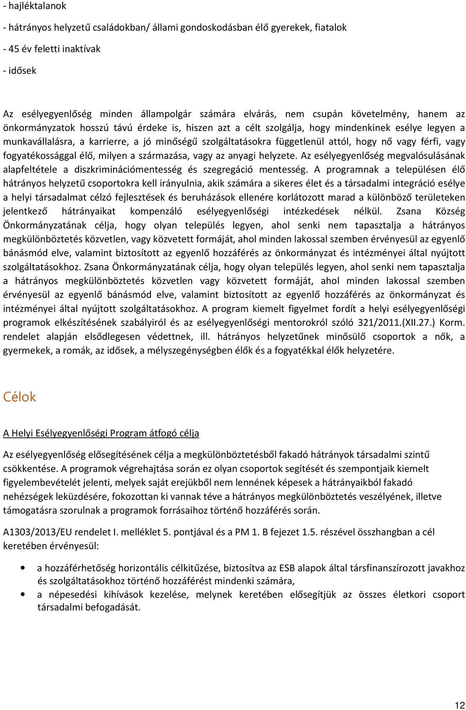 attól, hogy nő vagy férfi, vagy fogyatékossággal élő, milyen a származása, vagy az anyagi helyzete.