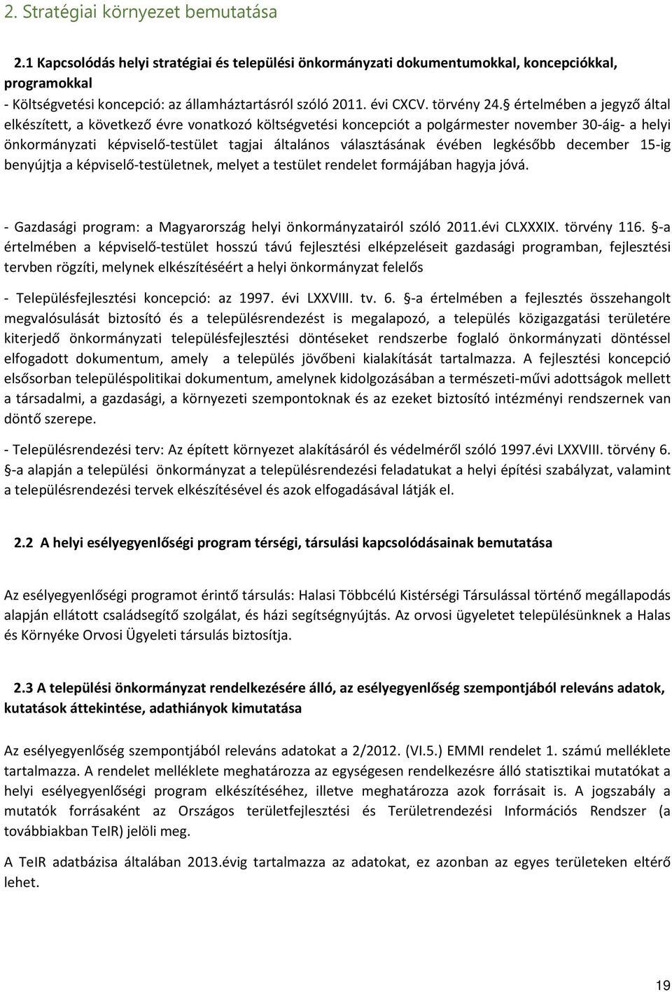 értelmében a jegyző által elkészített, a következő évre vonatkozó költségvetési koncepciót a polgármester november 30-áig- a helyi önkormányzati képviselő-testület tagjai általános választásának