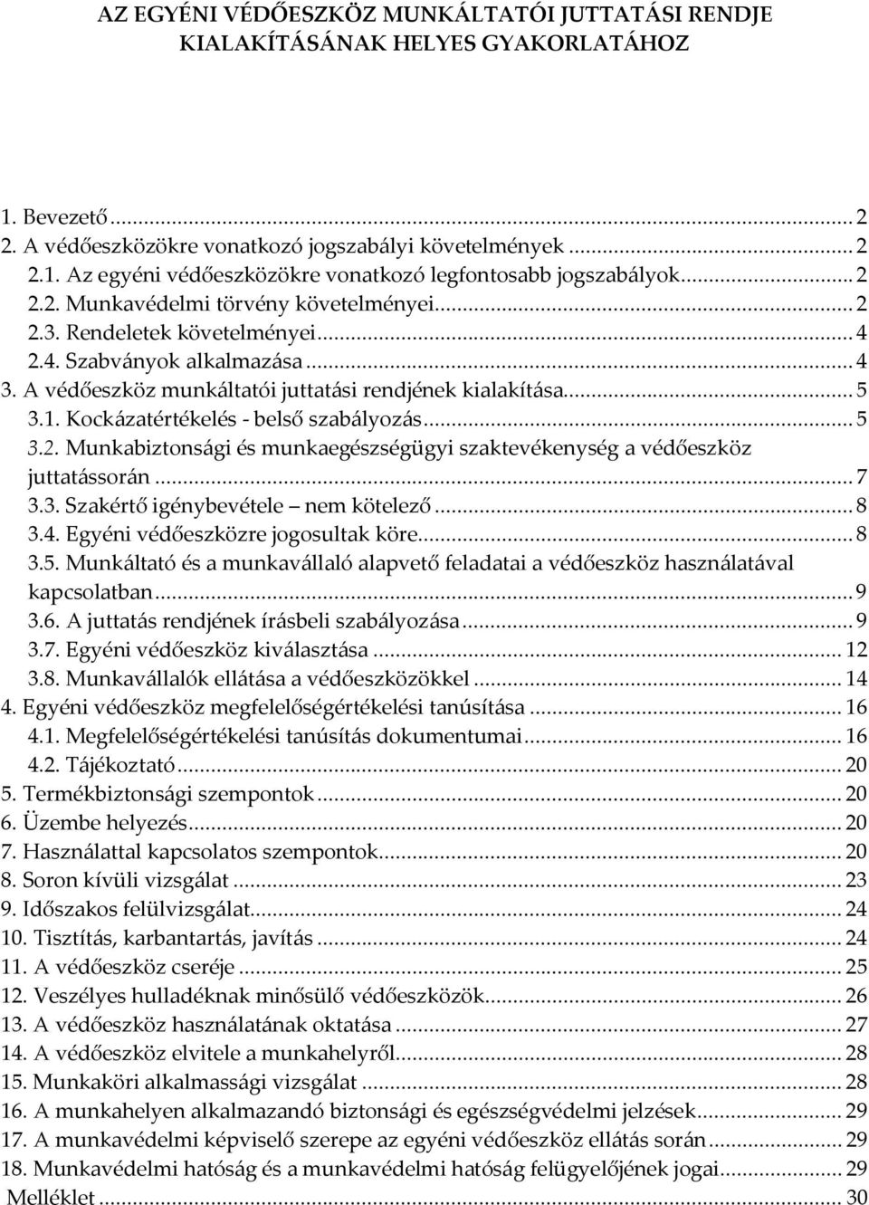 Kockázatértékelés - belső szabályozás... 5 3.2. Munkabiztonsági és munkaegészségügyi szaktevékenység a védőeszköz juttatássorán... 7 3.3. Szakértő igénybevétele nem kötelező... 8 3.4.