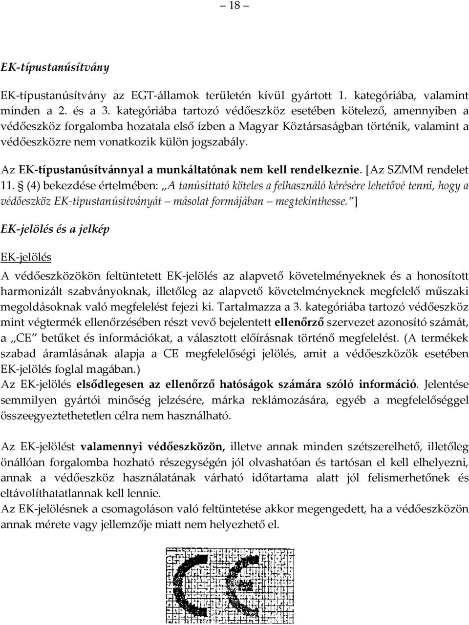 Az EK-típustanúsítvánnyal a munkáltatónak nem kell rendelkeznie. [Az SZMM rendelet 11.