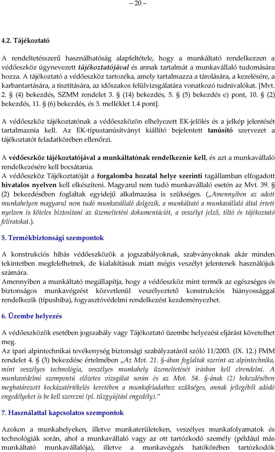 (4) bekezdés, SZMM rendelet 3. (14) bekezdés, 5. (5) bekezdés e) pont, 10. (2) bekezdés, 11. (6) bekezdés, és 3. melléklet 1.4 pont].