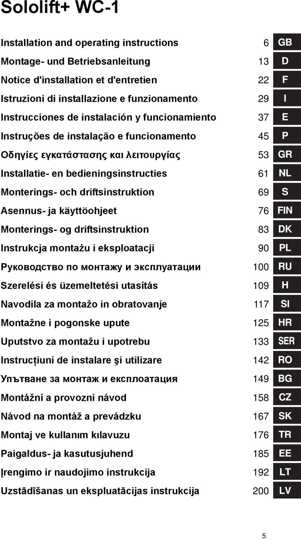 Asennus- ja käyttöohjeet 76 Monterings- og driftsinstruktion 83 Instrukcja montażu i eksploatacji 90 Руководство по монтажу и эксплуатации 100 Szerelési és üzemeltetési utasítás 109 Navodila za