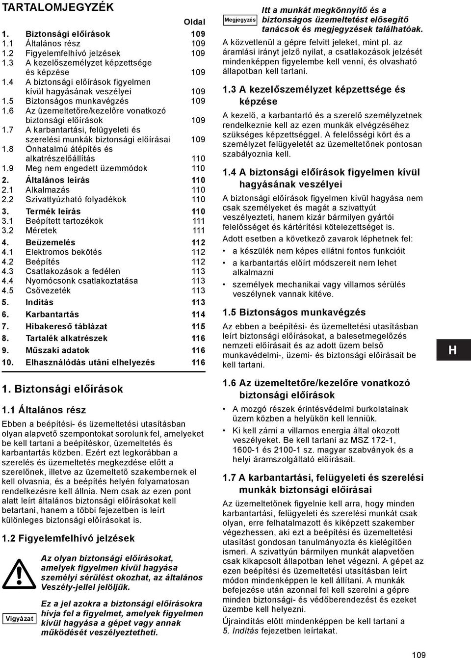 7 A karbantartási, felügyeleti és szerelési munkák biztonsági előírásai 109 1.8 Önhatalmú átépítés és alkatrészelőállítás 110 1.9 Meg nem engedett üzemmódok 110 2. Általános leírás 110 2.