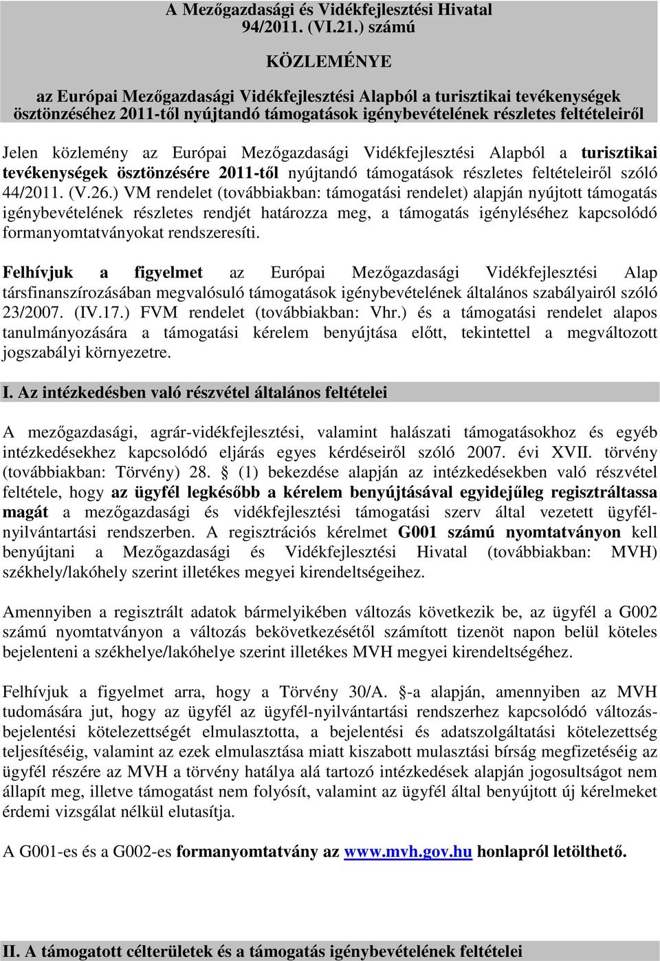 az Európai Mezőgazdasági Vidékfejlesztési Alapból a turisztikai tevékenységek ösztönzésére 2011-től nyújtandó támogatások részletes feltételeiről szóló 44/2011. (V.26.