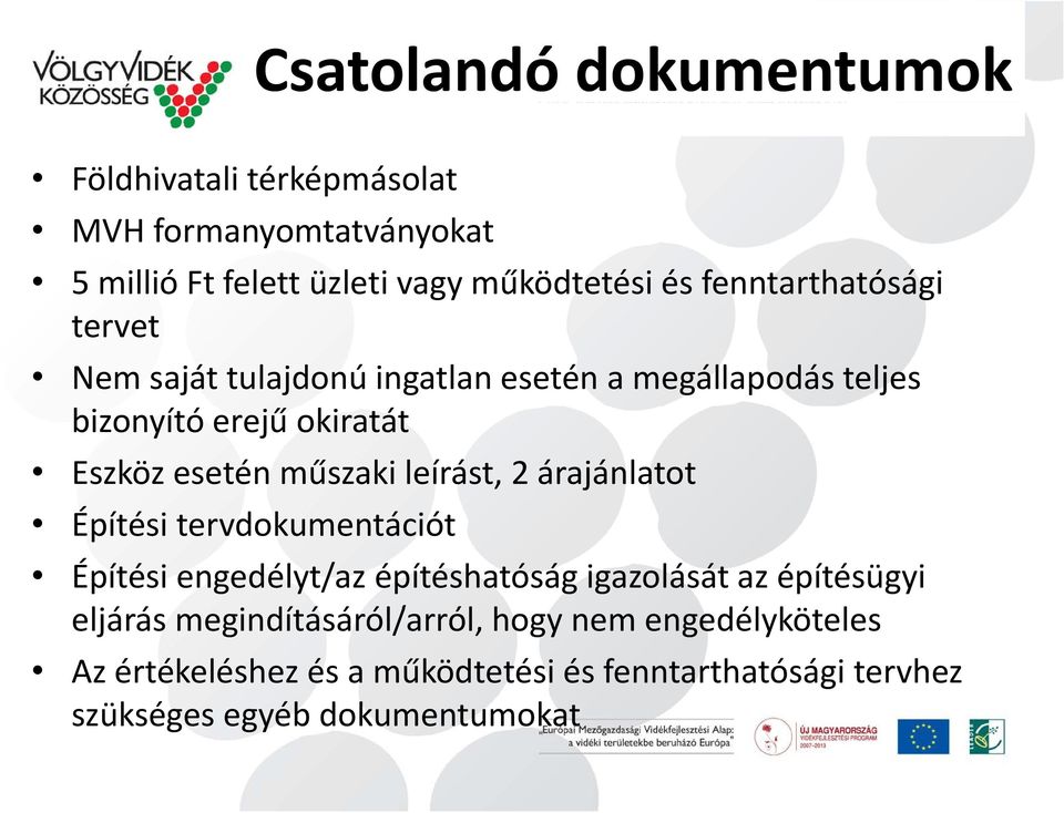 műszaki leírást, 2 árajánlatot Építési tervdokumentációt Építési engedélyt/az építéshatóság igazolását az építésügyi eljárás á