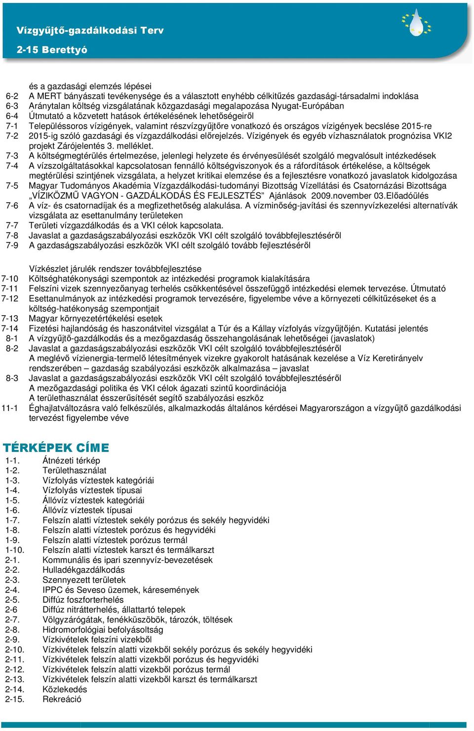 szóló gazdasági és vízgazdálkodási elırejelzés. Vízigények és egyéb vízhasználatok prognózisa VKI2 projekt Zárójelentés 3. melléklet.