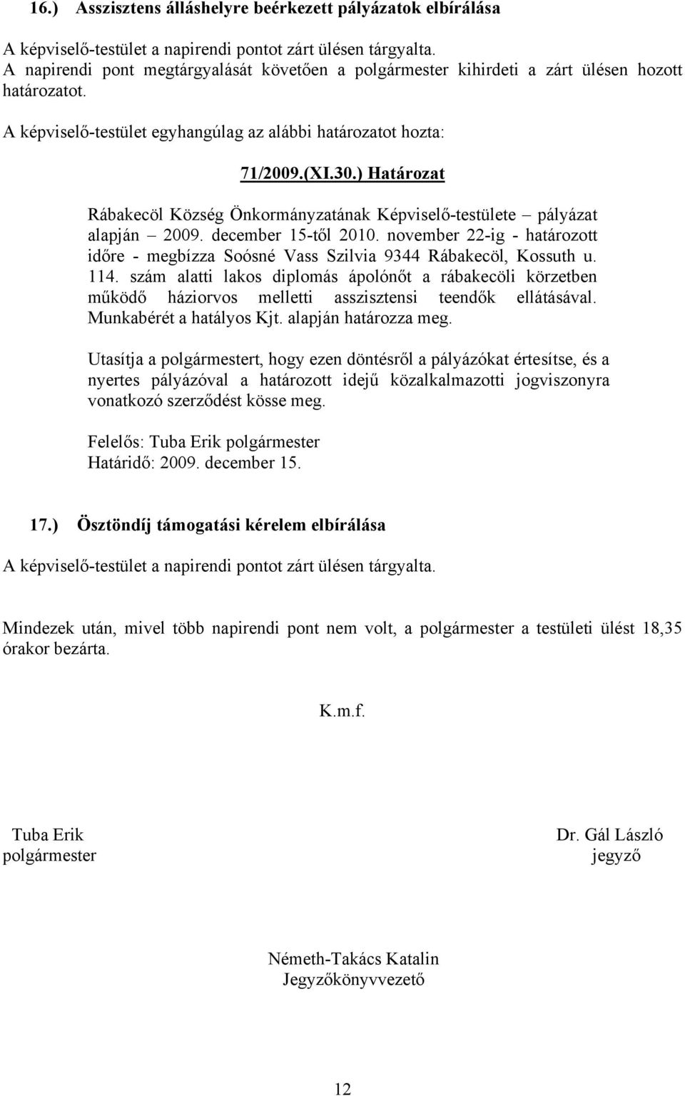 ) Határozat Rábakecöl Község Önkormányzatának Képviselő-testülete pályázat alapján 2009. december 15-től 2010.