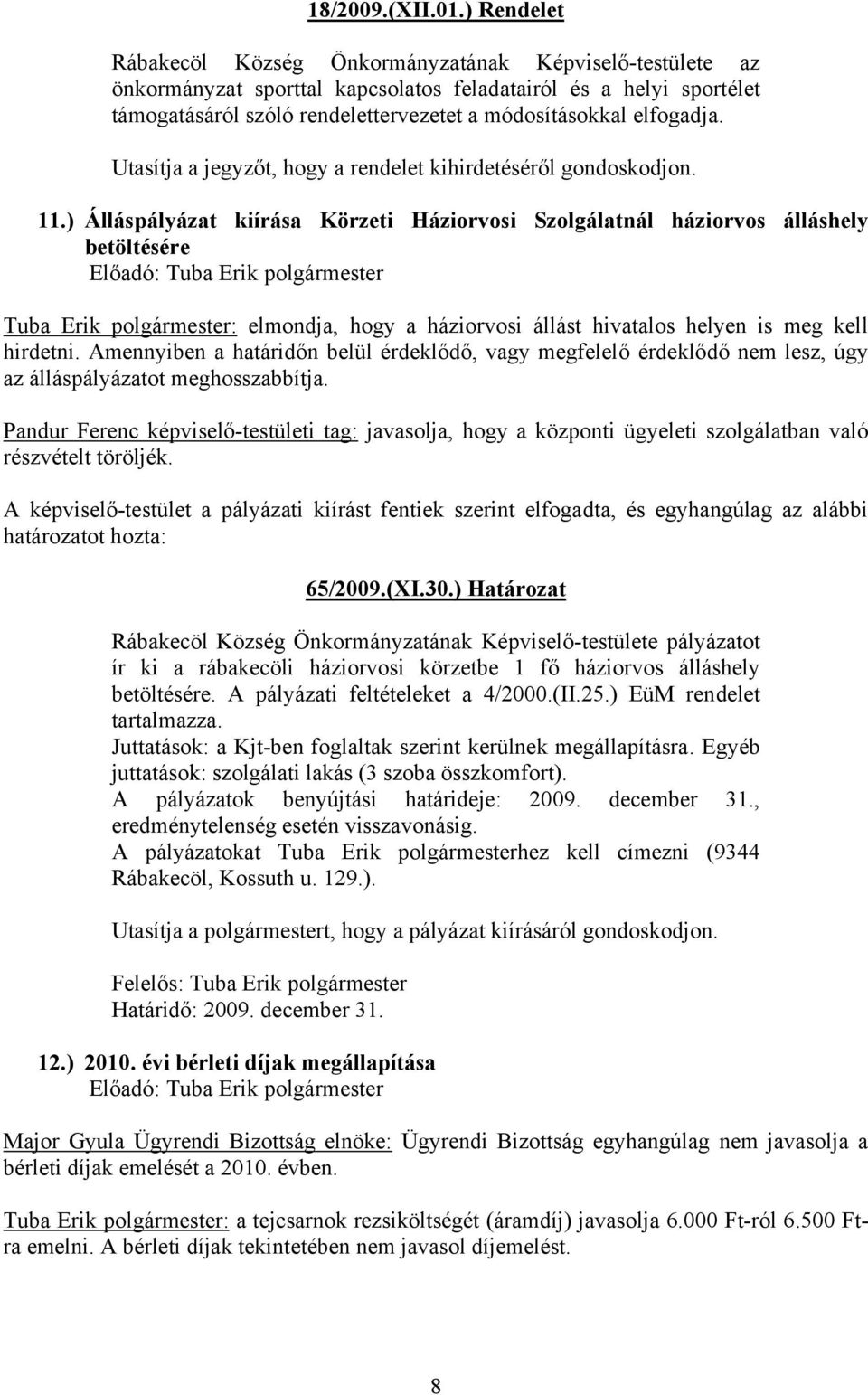 elfogadja. Utasítja a jegyzőt, hogy a rendelet kihirdetéséről gondoskodjon. 11.