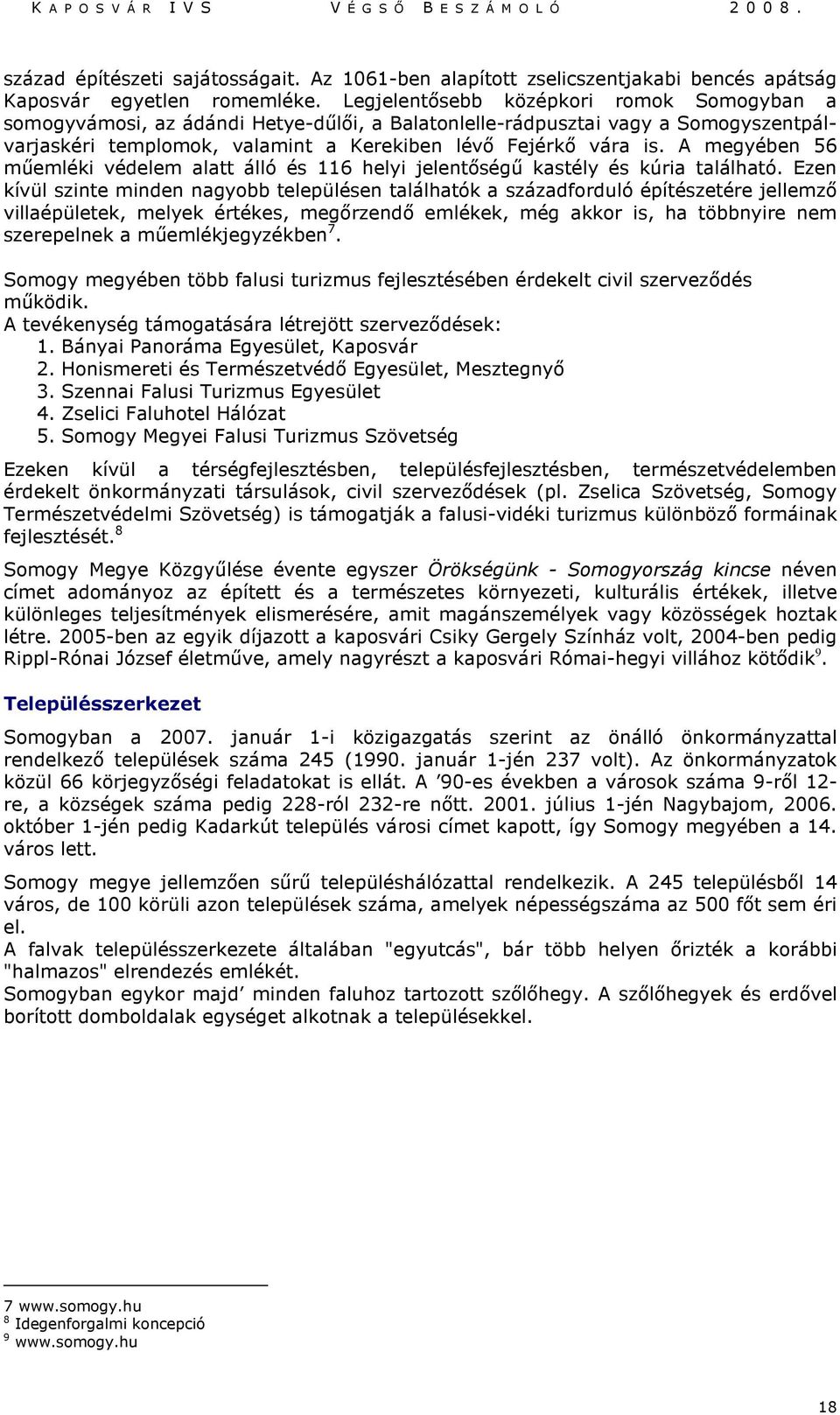 A megyében 56 műemléki védelem alatt álló és 116 helyi jelentőségű kastély és kúria található.