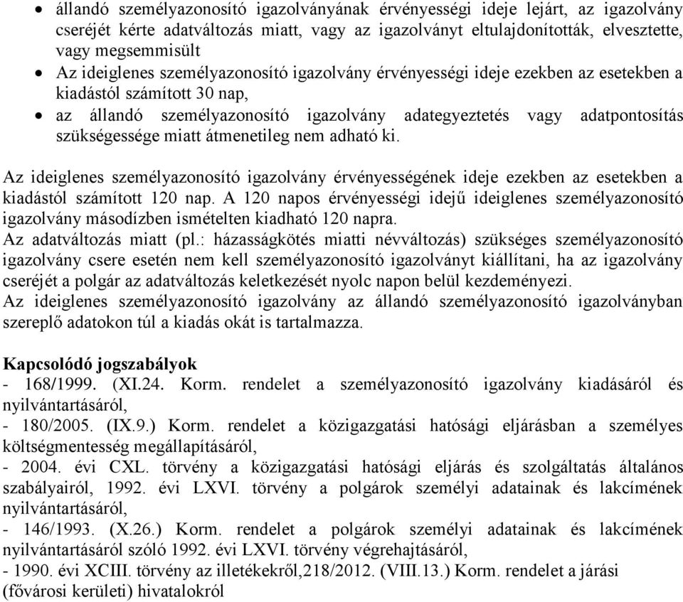 átmenetileg nem adható ki. Az ideiglenes személyazonosító igazolvány érvényességének ideje ezekben az esetekben a kiadástól számított 120 nap.