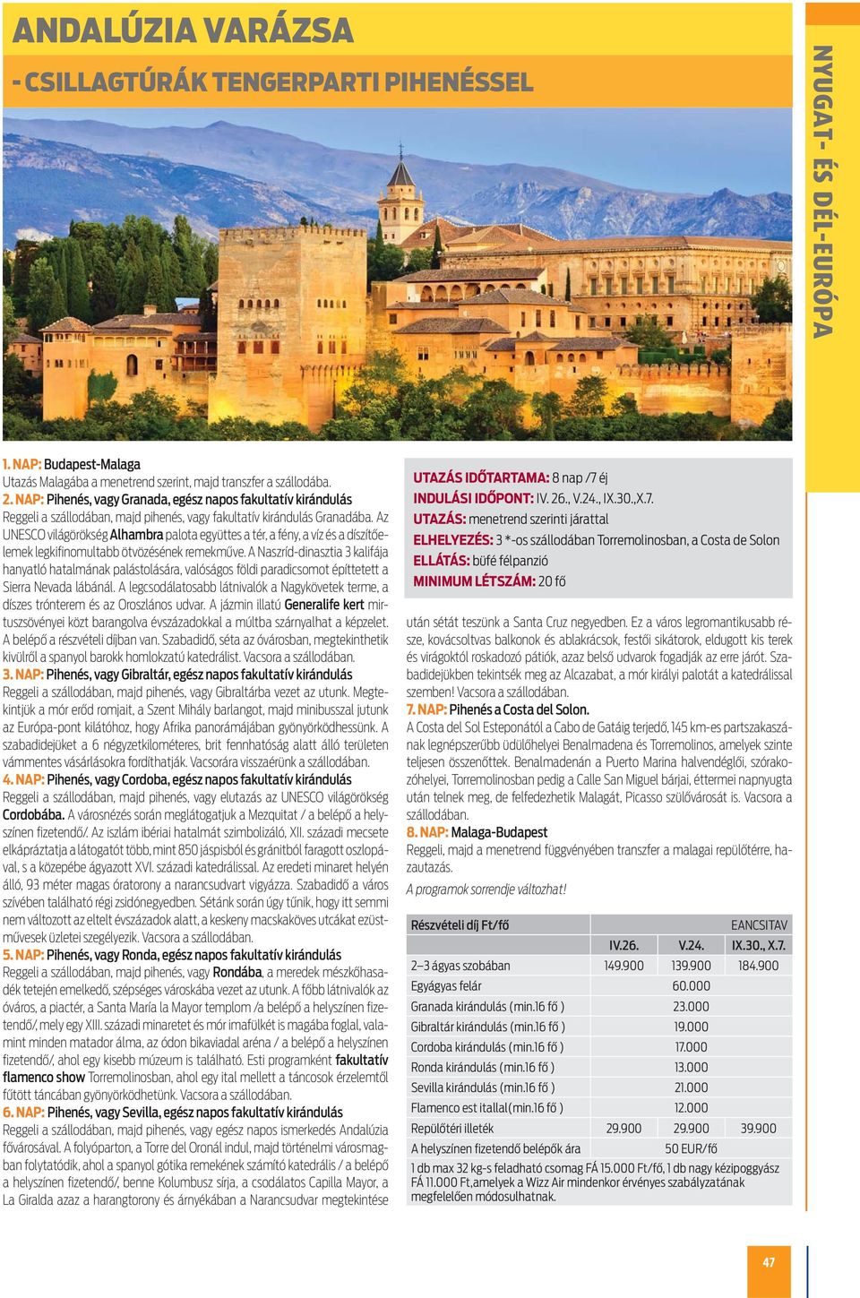 Az UNESCO világörökség Alhambra palota együttes a tér, a fény, a víz és a díszítőelemek legkifinomultabb ötvözésének remekműve.