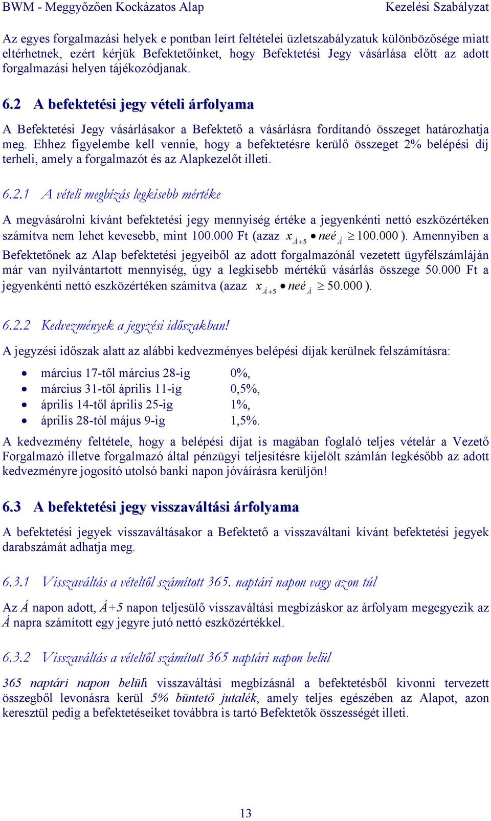 Ehhez figyelembe kell vennie, hogy a befektetésre kerülı összeget 2%